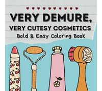 Very Demure Very Cutesy Cosmetics Coloring Book: Coloring Book for All Ages: Bold and Easy Designs for Relaxation Featuring Cosmetic Items, Makeup, and Skincare Products (Big & Simple Coloring)