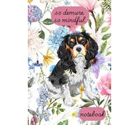 Very Demure. Very Mindful. Notebook: This Cavalier King Charles Spaniel Is Here To Show You How To Be Very Demure. Very Mindful.
