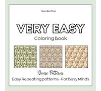Very easy Coloring Book: Dense Patterns: Simple Shapes and Bold Lines - A Repetitive Coloring Book for Focus and Calm