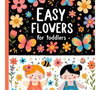 Very Easy Flowers Coloring Book for Toddlers: Flowers Coloring Book for Young Kids 36 Simple Floral Coloring Pages for Beginners, Young Children, and Preschoolers