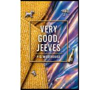 Very Good, Jeeves: A Classic Collection of Jeeves & Wooster Stories - Featuring Original Character Portraits and New Preface