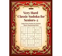 Very Hard Classic Sudoku for Seniors-2: Large Print Puzzles for Serious Mind-Sharpening Work