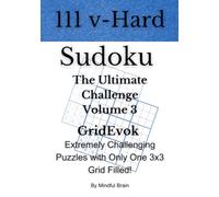 Very Hard Sudoku The Ultimate Challenge: Volume 3: 111 Puzzles with a Unique Twist - Extremely Challenging Puzzles with Only One Grid Filled!