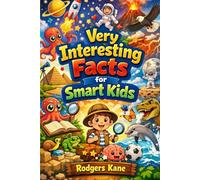 Very Interesting Facts For Smart KIds: Discover 50 Fun Facts and Brain-Boosting Quizzes About Science, Nature, Space, History, and Everyday Wonders.
