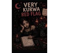 Very Kurwa Red Flag: A Journal for Thoughts, Chaos, Creativity and Everything In Between