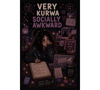 Very Kurwa Socially Awkward: A Journal for Thoughts, Chaos, Creativity and Everything In Between