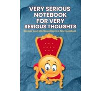 VERY SERIOUS NOTEBOOK FOR VERY SERIOUS THOUGHTS: Because even silly ideas deserve a fancy notebook