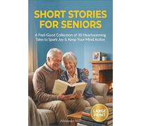 Very Short Stories for Seniors: A Large Print Collection of 30 Heartwarming, Nostalgic & Easy-to-Read Tales to Spark Joy & Keep Your Mind Active (Interesting and Inspirational Gift)