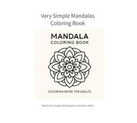 Very Simple Mandalas Coloring Book: Bold & Easy Designs for Relaxation and Stress Relief