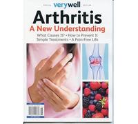 Very Well Magazine Special Edition. Arthritis. A New Understanding. What Causes It? How To Prevent It, Simple Treatments, A Pain-Free Life
