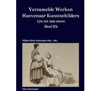 Verzamelde Werken Hoevenaar Kunstschilders 17e tot 20e eeuw Deel IIb: Tekeningen en Litho's van Willem Pieter Hoevenaar 1808 - 1863