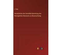 Verzeichniss der Gemälde-Sammlung des Herzoglichen Museums zu Braunschweig