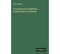 Verzeichniss der Königlichen GemäldeGallerie zu Dresden