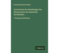 Verzeichniss der Sammlungen des Börsenvereins der deutschen Buchhändler ..: I. Katalog der Bibliothek