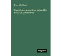 Verzeichniss sämmtlicher gedruckten werke Dr. Carl Loewe's