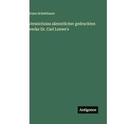 Verzeichniss sämmtlicher gedruckten werke Dr. Carl Loewe's