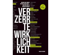 Verzerrte Wirklichkeit: Warum wir immer wieder scheitern - und wie wir es ändern können