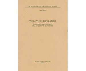 Vescovi, re, imperatori. Anastasio Bibliotecario fra Occidente e Oriente