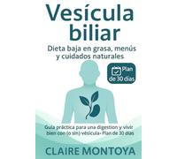 Vesícula biliar dieta baja en grasa, menús y cuidados naturales: Guía práctica para mejorar la digestión y vivir bien con (o sin) vesícula · Plan de 30 días