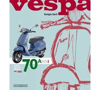 Vespa. 70 anni. Storia, tecnica, modelli dal 1946. Ediz. illustrata