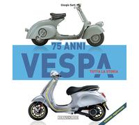 Vespa 75 anni tutta la storia - Sarti Giorgio