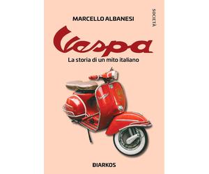 Vespa. La storia di un mito italiano - Albanesi Marcello