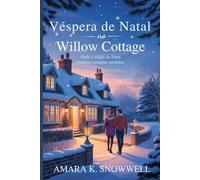 Véspera de Natal no Willow Cottage: Onde a magia do Natal une corações perdidos