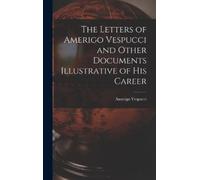 Vespucci Amerig The Letters of Amerigo Vespucci and Other Doc (Copertina rigida)