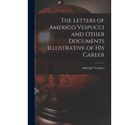 Vespucci Amerig The Letters of Amerigo Vespucci and Other Documents (Tascabile)