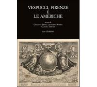 Vespucci, Firenze e le Americhe. Atti del Convegno di studi (Firenze, 22-2...