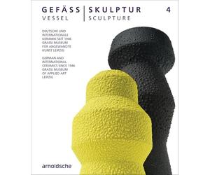 Vessel / Sculpture 4: German and International Ceramics since 1946: Deutsche und internationale Keramik seit 1946 (German and International Ceramics since 1946)