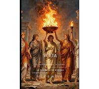 VESTA: EL RECORRIDO DE LA LLAMA De las Cenizas de Troya al Renacer de las Vestalias