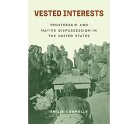 Emilie Connolly – Vested Interests: Trusteeship and Native Dispossession – Copertina rigida