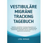 Vestibuläre Migräne Tracking Tagebuch: Tägliche, gründliche Tracking-Diagramme zur Aufrechterhaltung der Stabilität, zur Behandlung anhaltenden Schwindels und zur Linderung von Kopfschmerzsymptomen