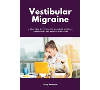 Vestibular Migraine: A Practical 5-Step Plan to Managing Dizziness Through Diet and Natural Strategies
