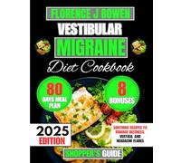 Vestibular Migraine Diet Cookbook 2025: Soothing Recipes to Manage Dizziness, Vertigo, and Headache Flares