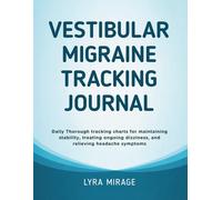 Vestibular Migraine Tracking Journal: Daily Thorough tracking charts for maintaining stability, treating ongoing dizziness, and relieving headache symptoms