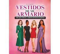 VESTIDOS DE MI ARMARIO Libro para colorear y cuaderno de bocetos de patrones: Tarjetas con diseños de vestidos para colorear con espacio para crear ... y adultos fascinados por la moda y el diseño.