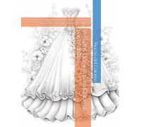 Vestidos Florales para Colorear para Adultos: Libro de Colorear Antiestrés con 20 Diseños de Moda Floral para Relajarse y Estimular la Creatividad