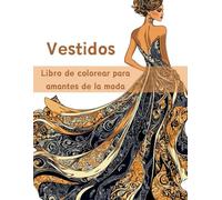 Vestidos Libro De Colorear Para Adultos: 50 Diseños, Modernos, Vintage, Vestidos de Verano... De Ilustraciones Fáciles a Avanzadas. ¡Ideal para los amantes de la moda!