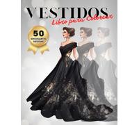 Vestidos Libro para Coloroear: 50 Ilustraciones Únicas de Vestidos Elegantes de Moda para Adultos y Adolescentes