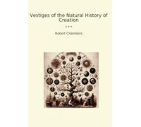 Vestiges of the Natural History of Creation