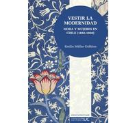 Vestir la modernidad: Moda y mujeres en Chile (1850-1920)