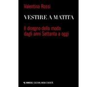 Vestire a matita. Il disegno della moda dagli anni Settanta a oggi
