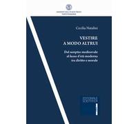 Vestire a modo altrui. Dal sumptus medioevale al luxus d'età moderna tra diritto e morale