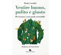 Vestire buono, pulito e giusto. Per tornare a una moda sostenibile