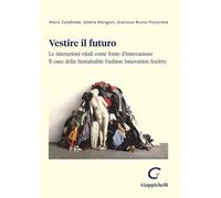 Vestire il futuro. Le interazioni vitali come fonte d'innovazione. Il caso della Sustainable Fashion Innovation Society