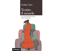 Vestire il mondo. Una storia globale di abiti, corpi, immaginari