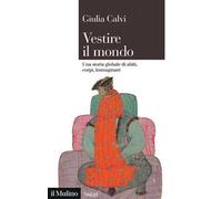Vestire il mondo. Una storia globale di abiti, corpi, immaginari