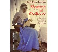 Vestire nel Medioevo. Moda, tessuti ed accessori tratti dalle fonti d'epoca